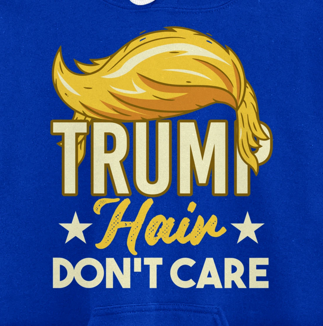 Funny Pro-Trump Gift - Trump Hair Don't Care Pullover Hoodie