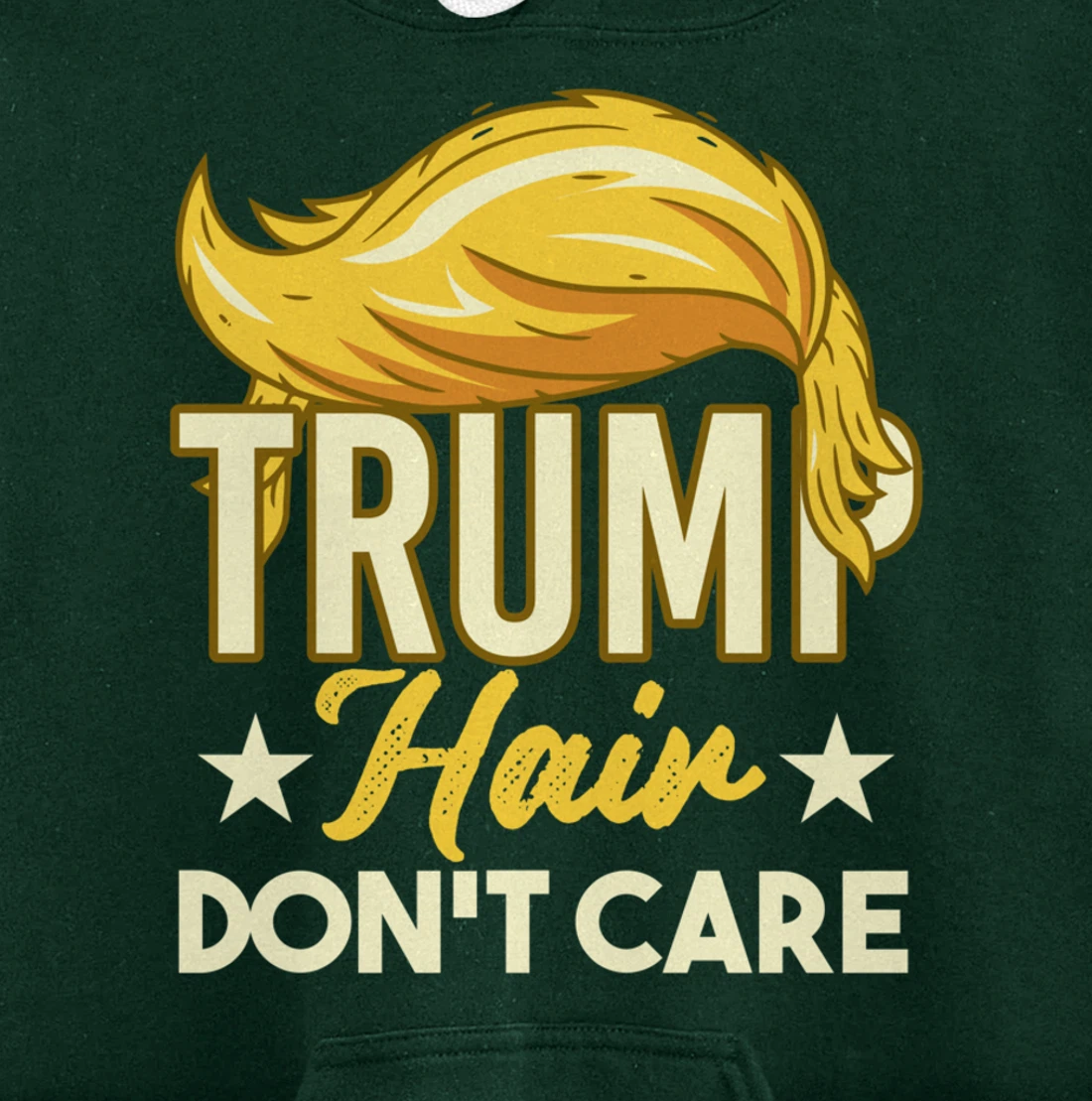 Funny Pro-Trump Gift - Trump Hair Don't Care Pullover Hoodie