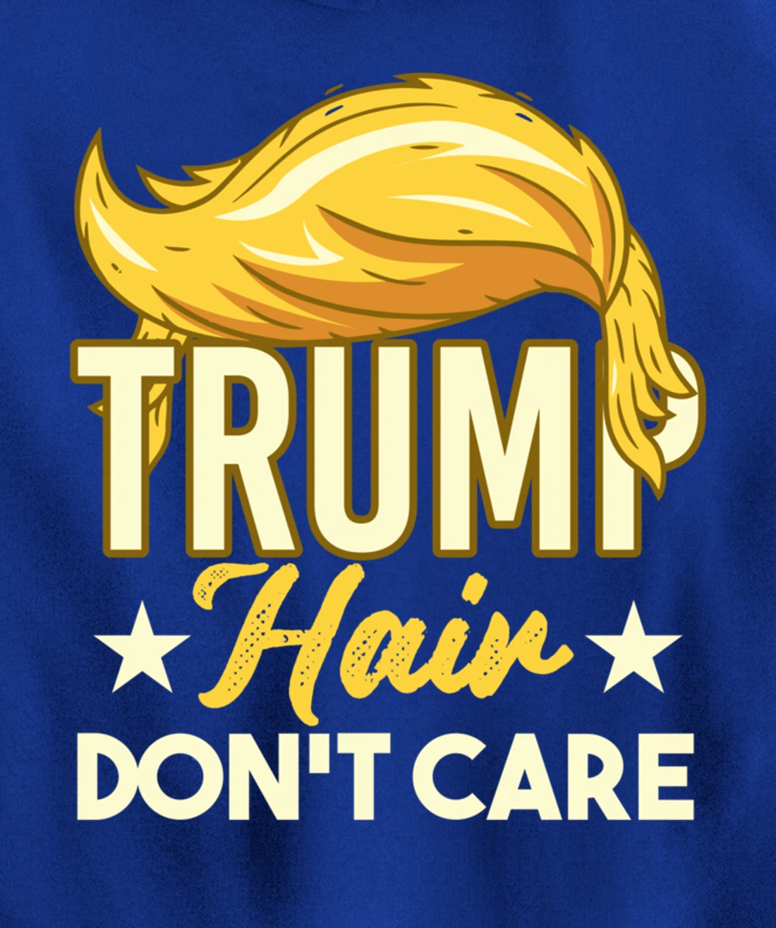 Funny Pro-Trump Gift - Trump Hair Don't Care Pullover Hoodie