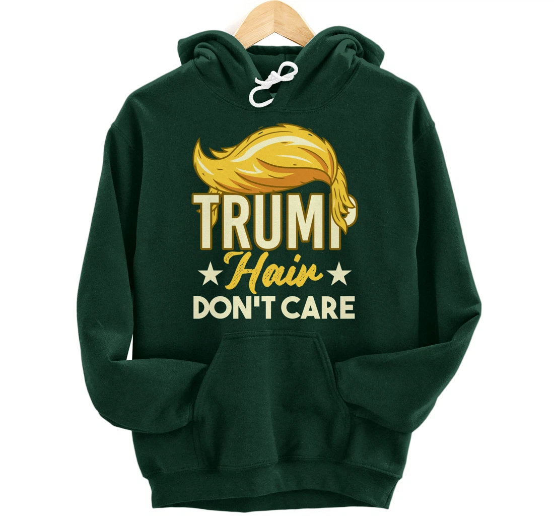 Funny Pro-Trump Gift - Trump Hair Don't Care Pullover Hoodie