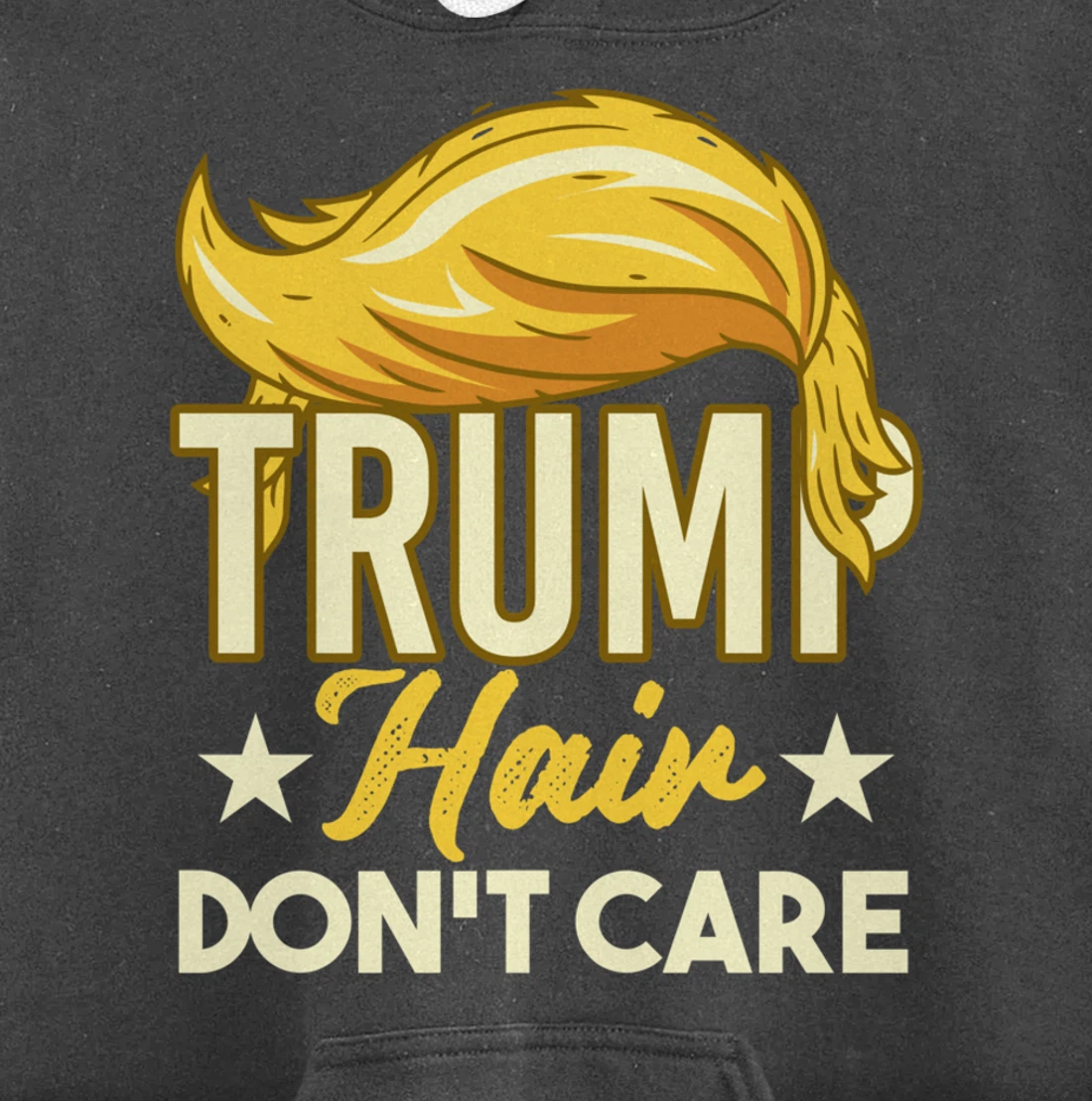 Funny Pro-Trump Gift - Trump Hair Don't Care Pullover Hoodie