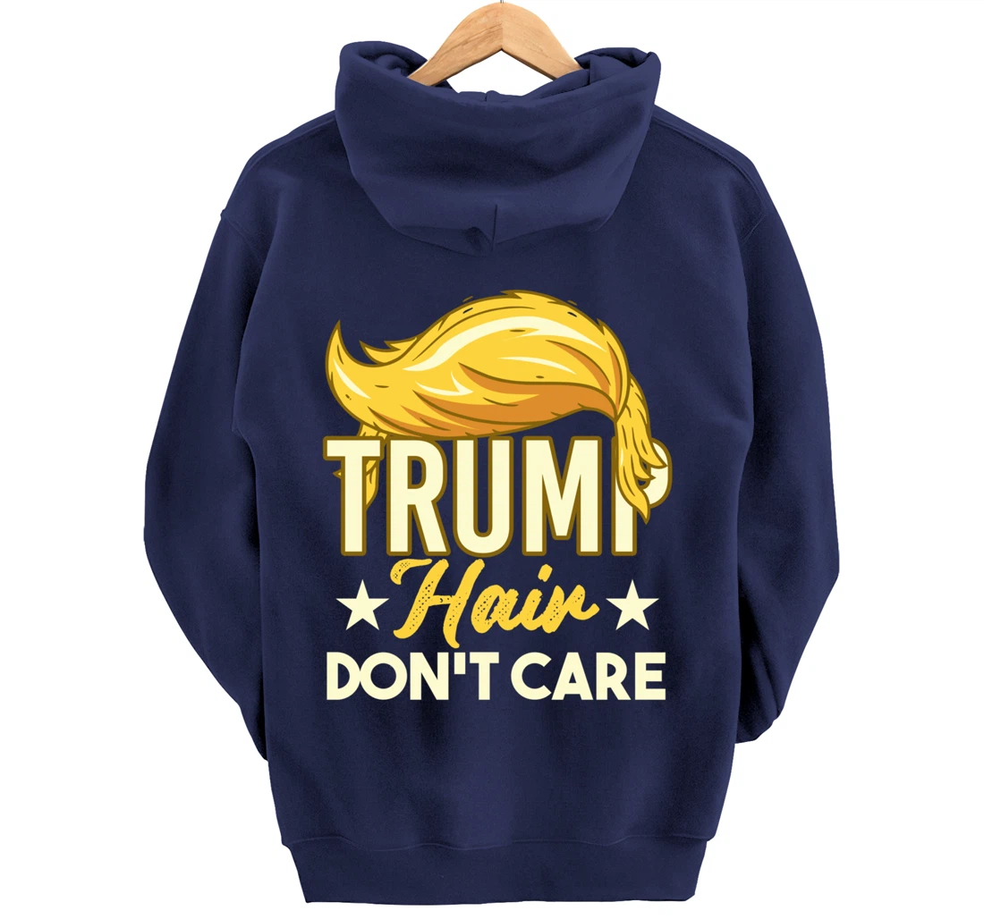 Funny Pro-Trump Gift - Trump Hair Don't Care Pullover Hoodie