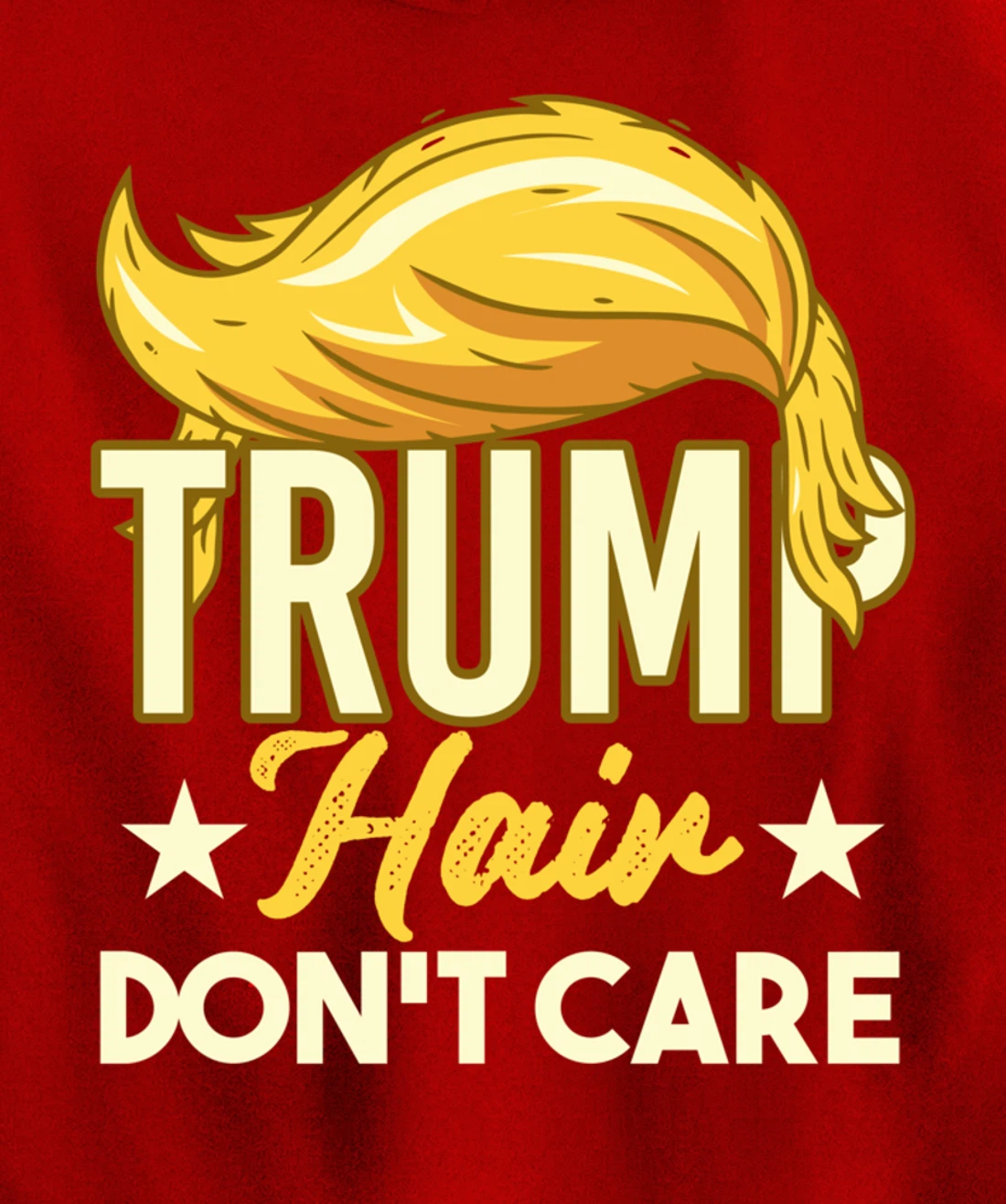 Funny Pro-Trump Gift - Trump Hair Don't Care Pullover Hoodie