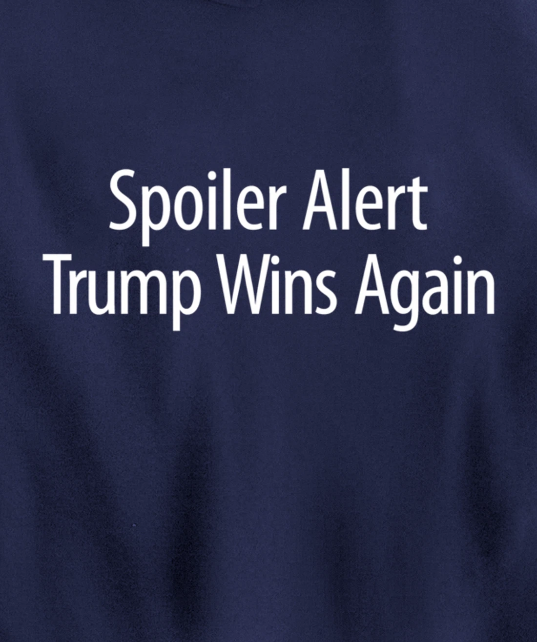 Spoiler Alert - Trump Wins Again - Pullover Hoodie