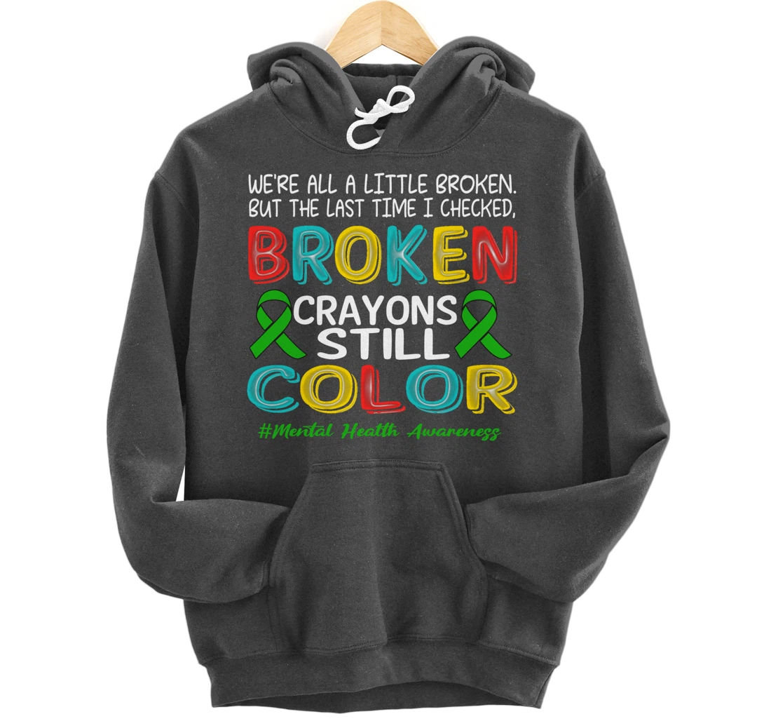 Broken Crayons Still Color Mental Health Awareness Men Women Pullover Hoodie