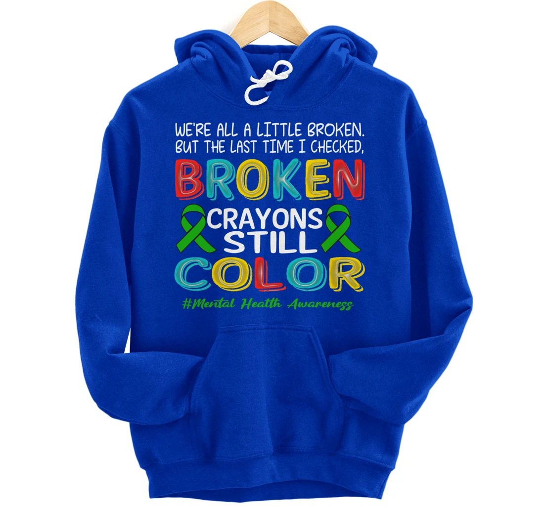Broken Crayons Still Color Mental Health Awareness Men Women Pullover Hoodie