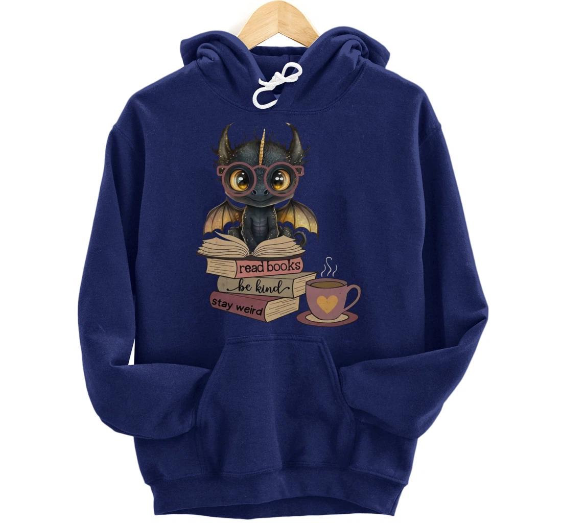 Funny Dragon Read Books Be Kind Stay Weird Book Lover Pullover Hoodie