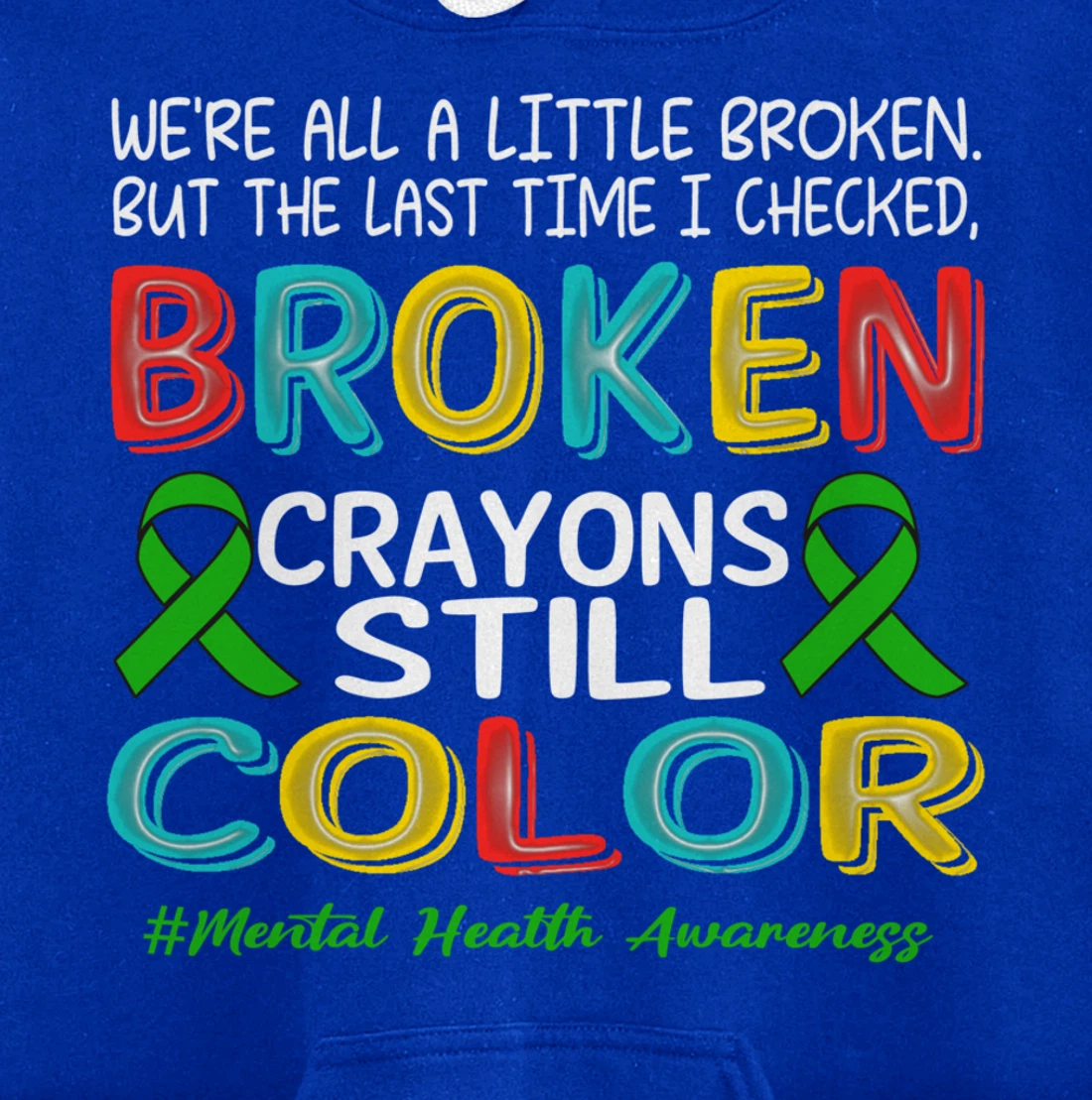 Broken Crayons Still Color Mental Health Awareness Men Women Pullover Hoodie