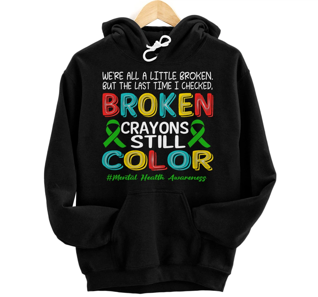 Broken Crayons Still Color Mental Health Awareness Men Women Pullover Hoodie