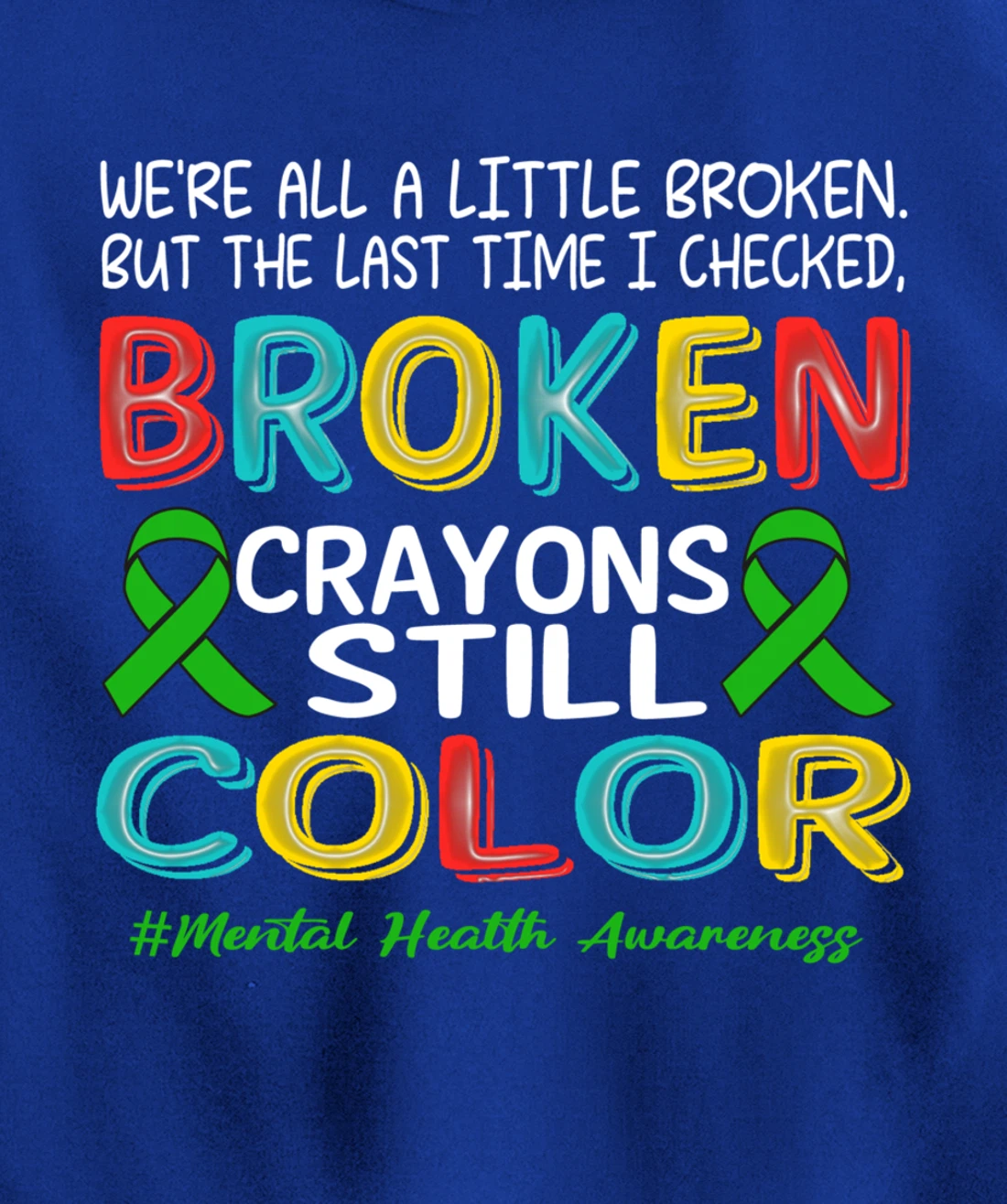 Broken Crayons Still Color Mental Health Awareness Men Women Pullover Hoodie