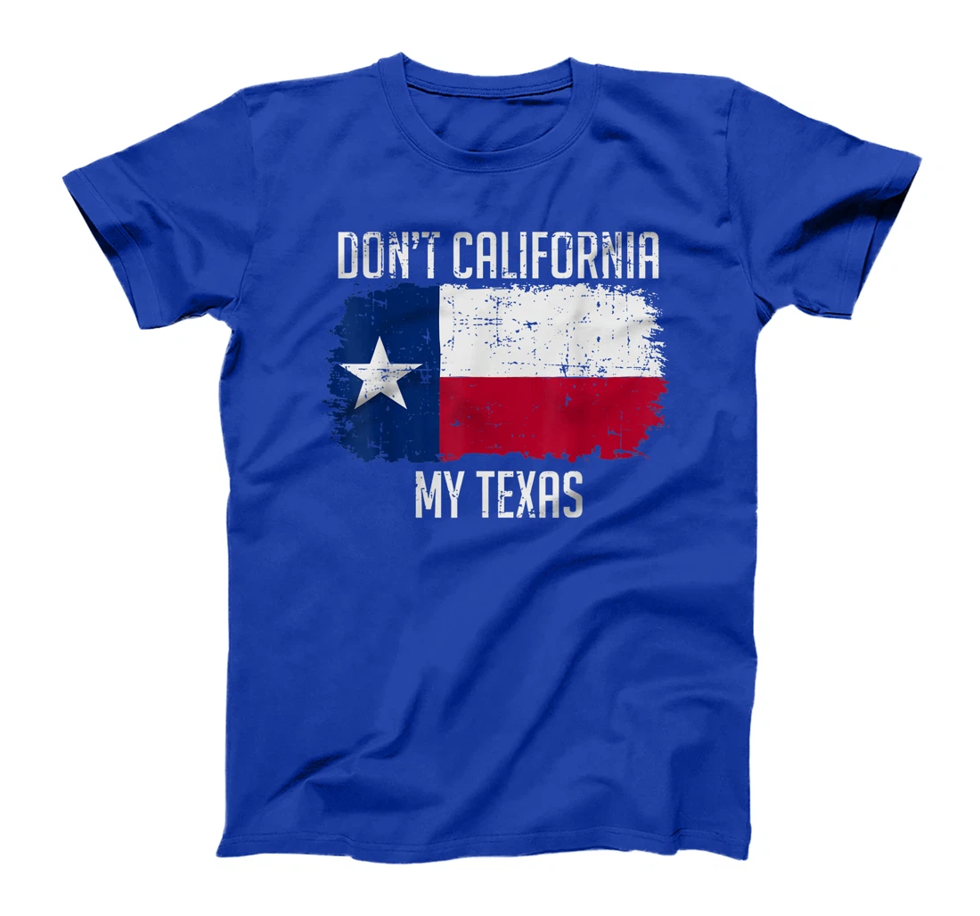 Cool Texan Gift - Don't California My Texas T-Shirt