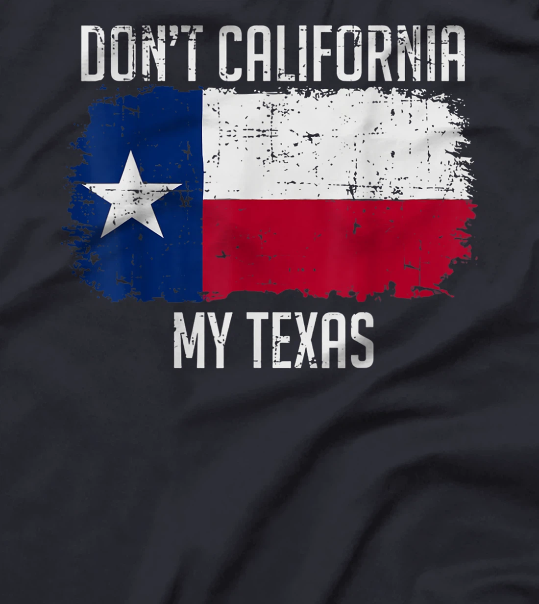Cool Texan Gift - Don't California My Texas T-Shirt