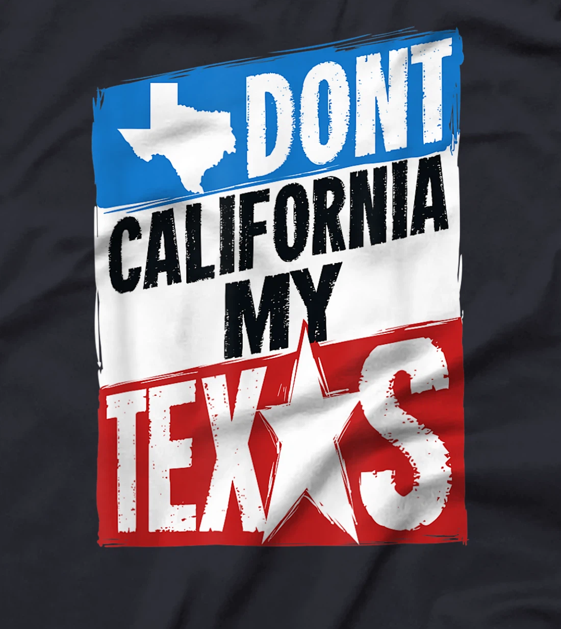 Don't California My Texas Gift For A Man Or Woman From Texas T-Shirt