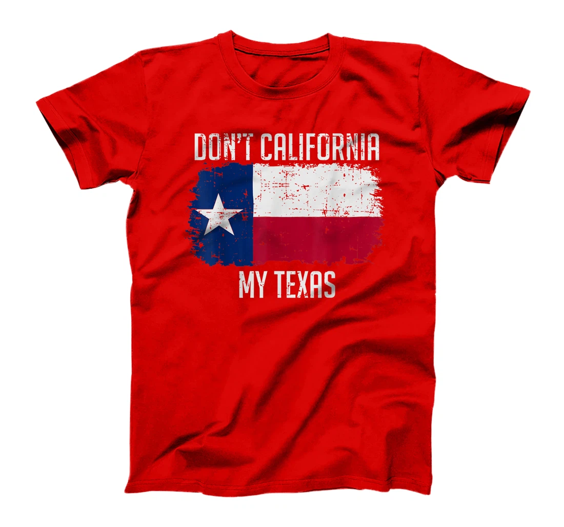 Cool Texan Gift - Don't California My Texas T-Shirt