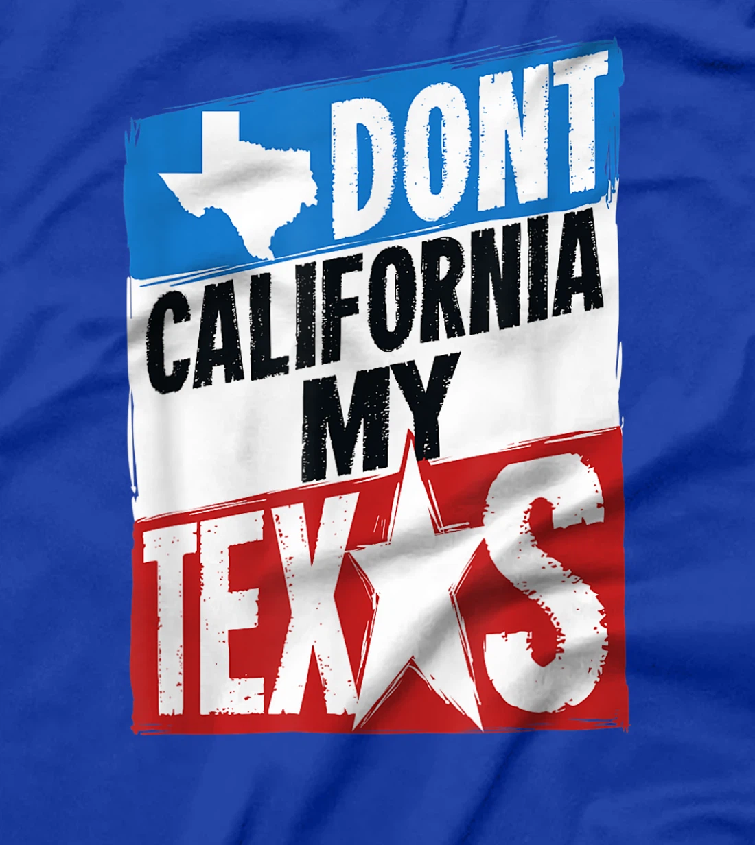 Don't California My Texas Gift For A Man Or Woman From Texas T-Shirt