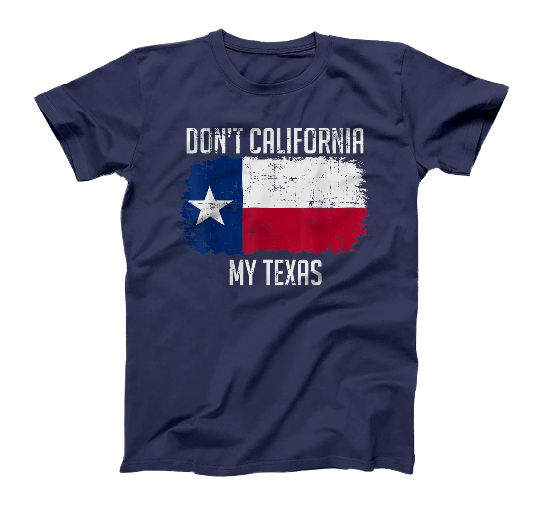 Cool Texan Gift - Don't California My Texas T-Shirt