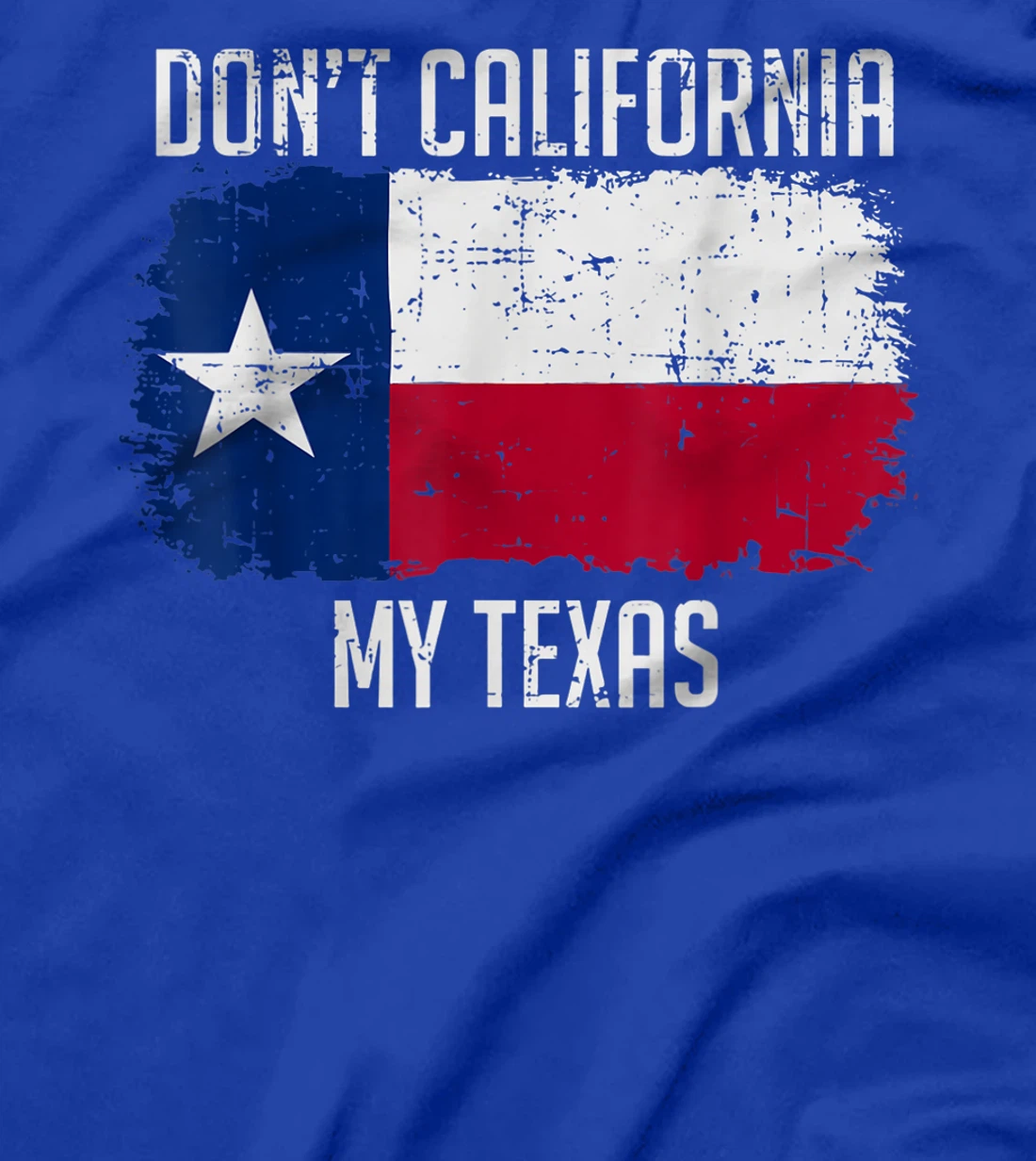 Cool Texan Gift - Don't California My Texas T-Shirt