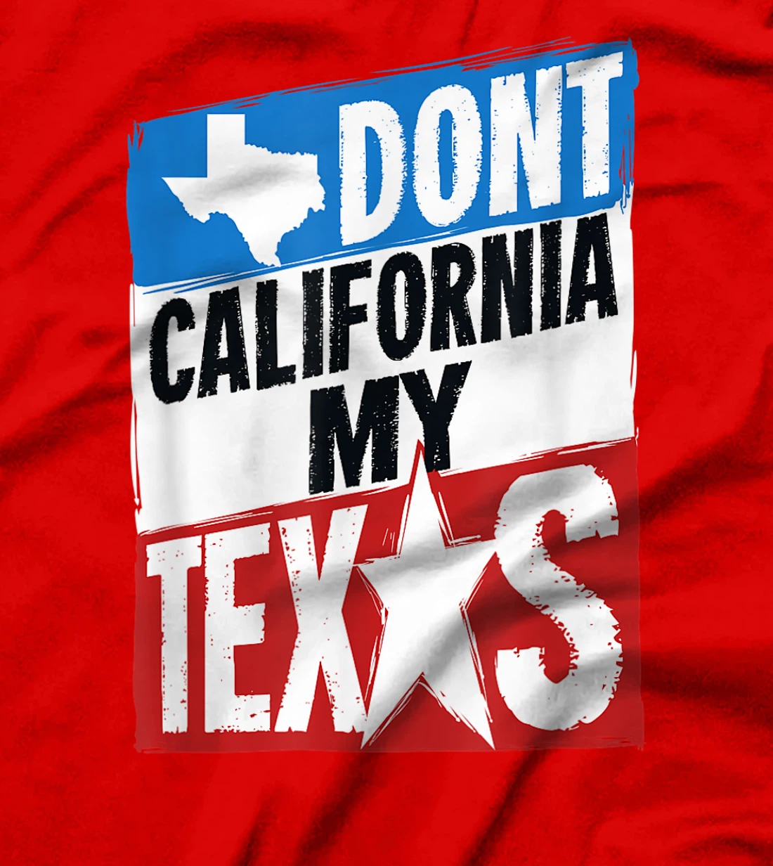 Don't California My Texas Gift For A Man Or Woman From Texas T-Shirt