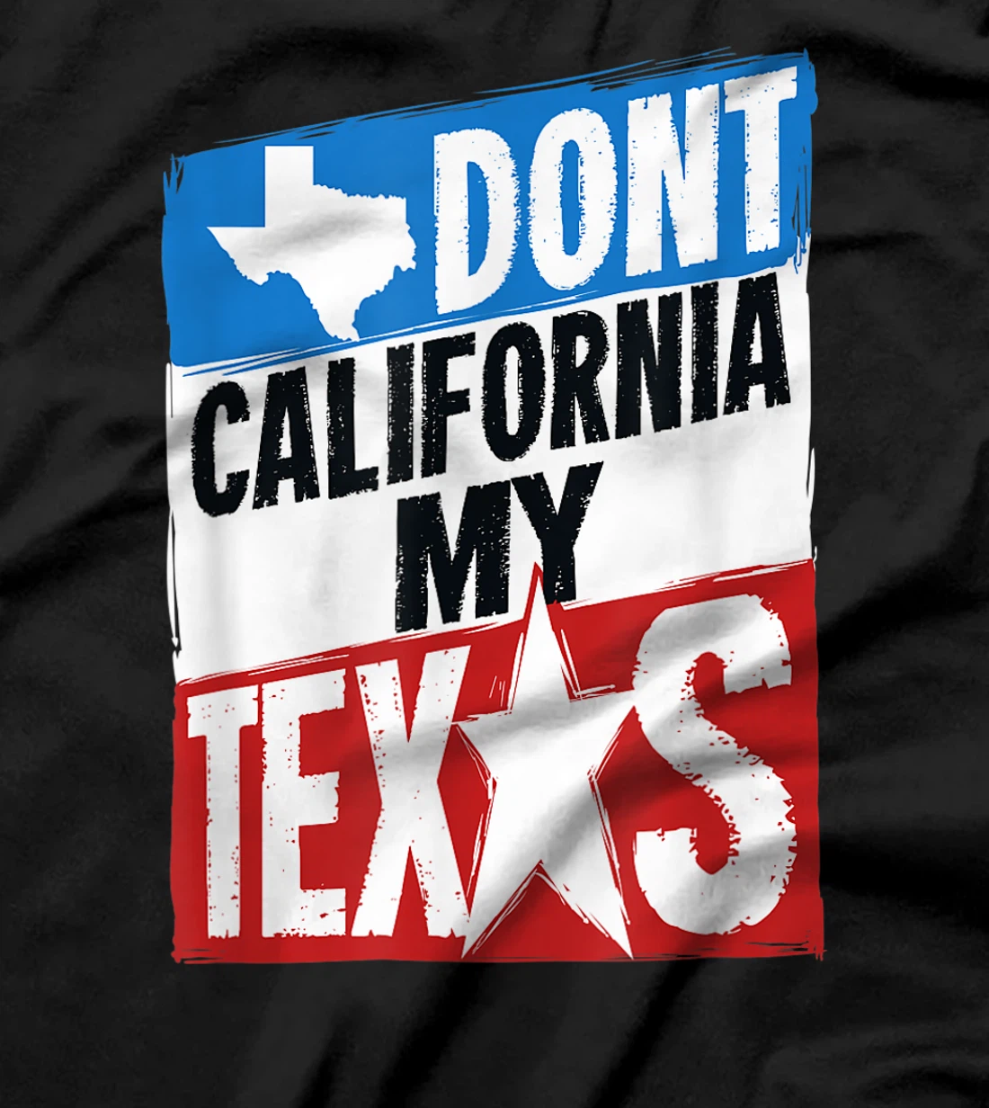 Don't California My Texas Gift For A Man Or Woman From Texas T-Shirt