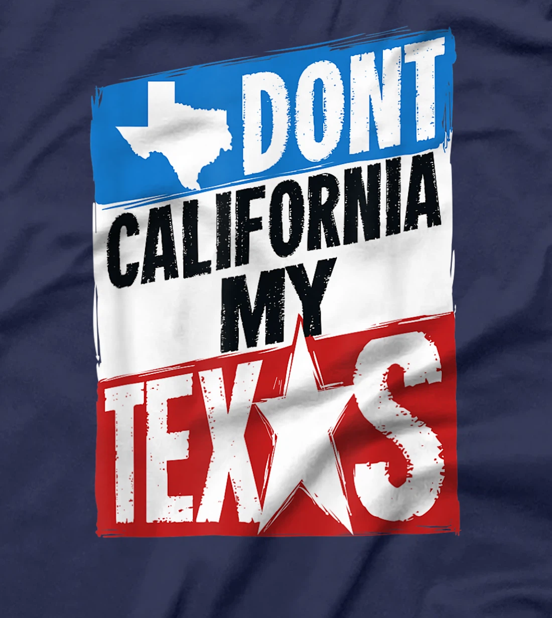 Don't California My Texas Gift For A Man Or Woman From Texas T-Shirt