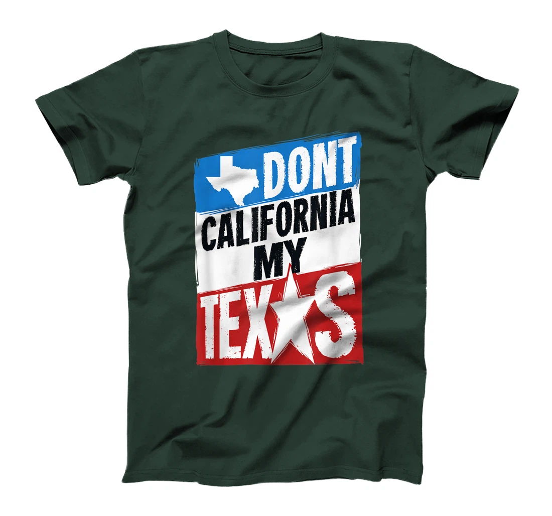 Don't California My Texas Gift For A Man Or Woman From Texas T-Shirt