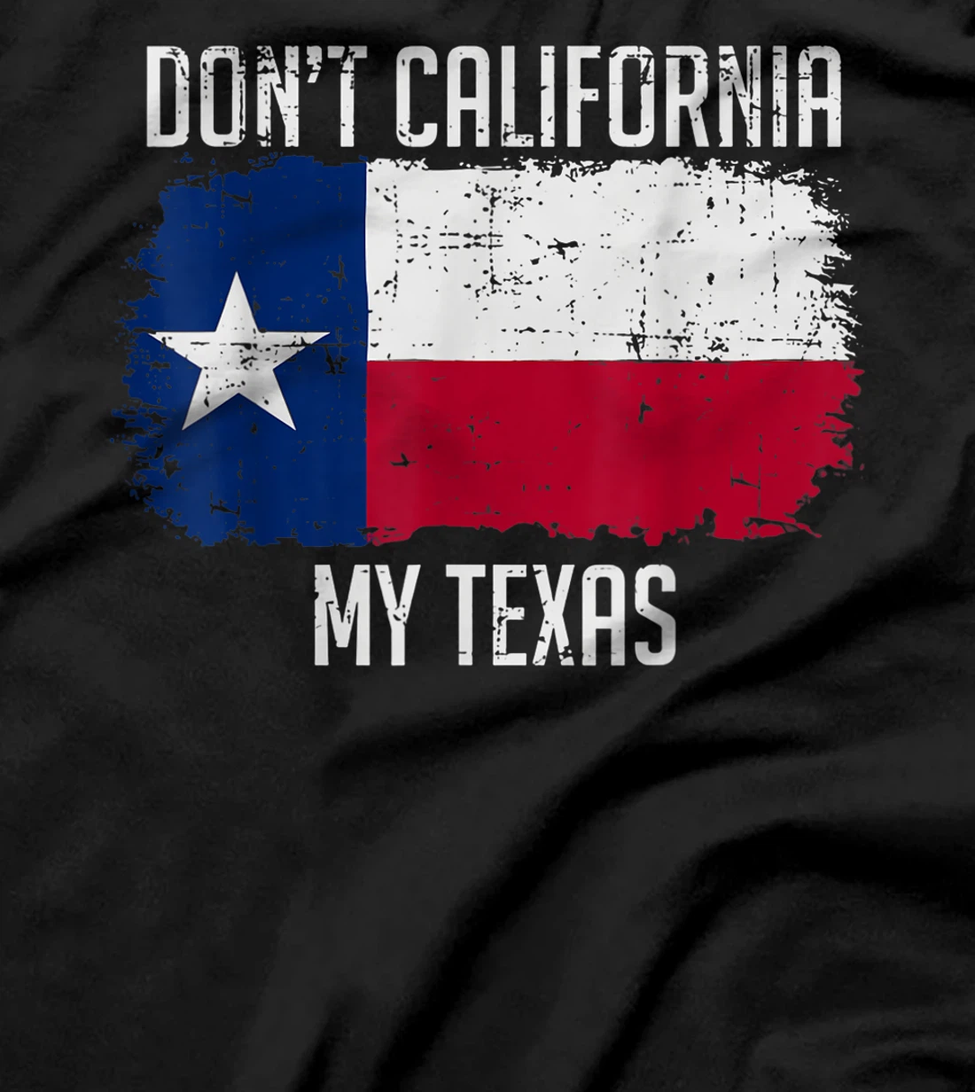 Cool Texan Gift - Don't California My Texas T-Shirt