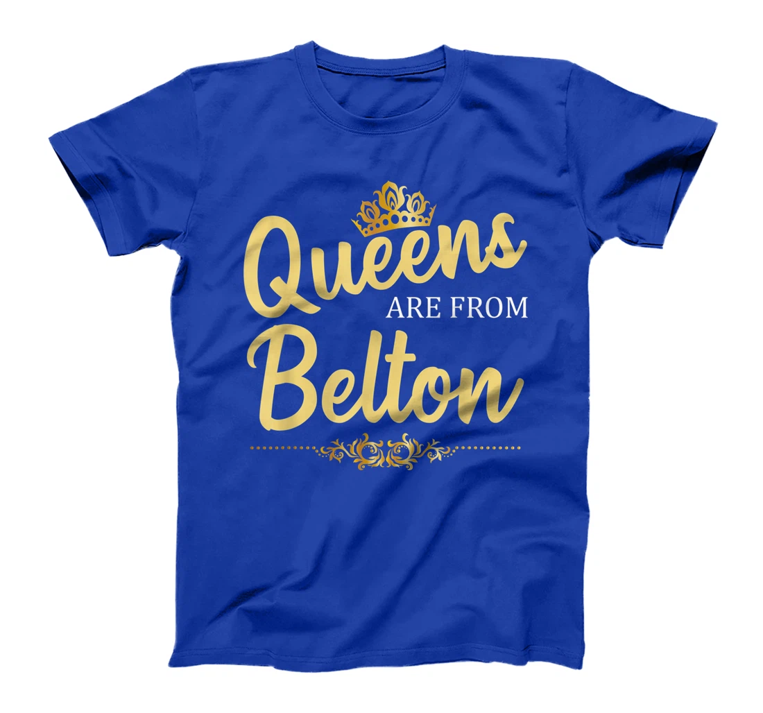 Queens Are From BELTON TX TEXAS Funny Home Roots USA Gift T-Shirt
