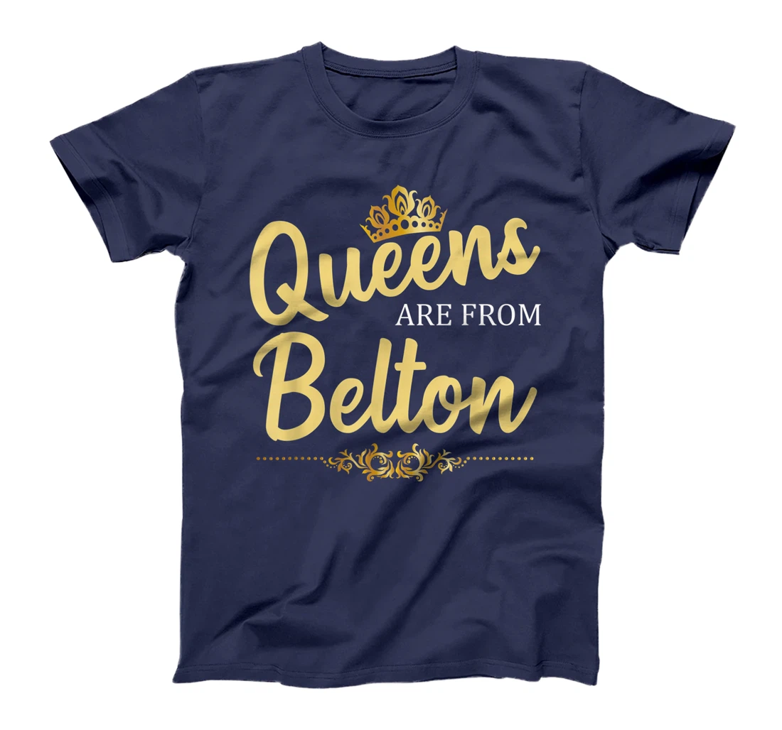 Queens Are From BELTON TX TEXAS Funny Home Roots USA Gift T-Shirt