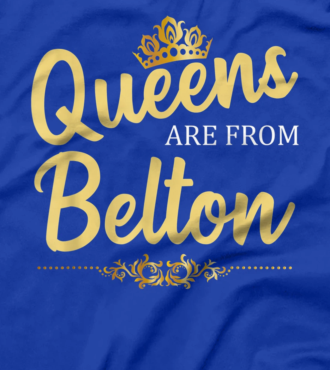 Queens Are From BELTON TX TEXAS Funny Home Roots USA Gift T-Shirt
