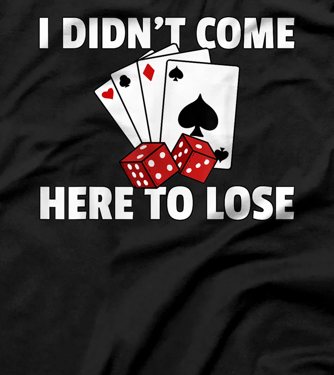 I Didn't Come Here To Lose Poker Texas Hold Em Gift All In T-Shirt