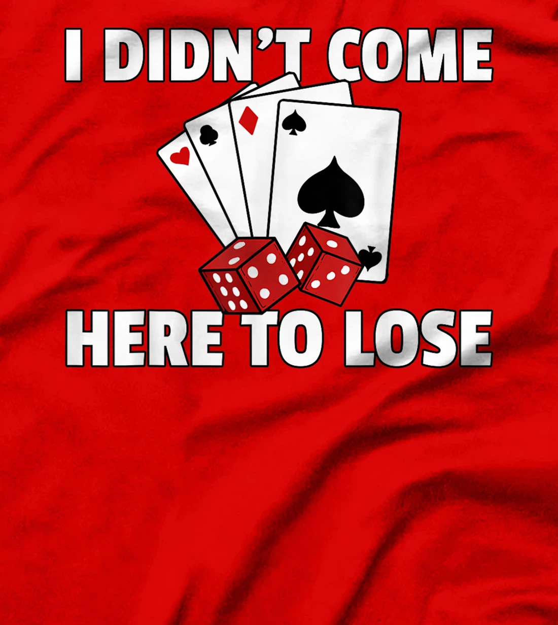 I Didn't Come Here To Lose Poker Texas Hold Em Gift All In T-Shirt