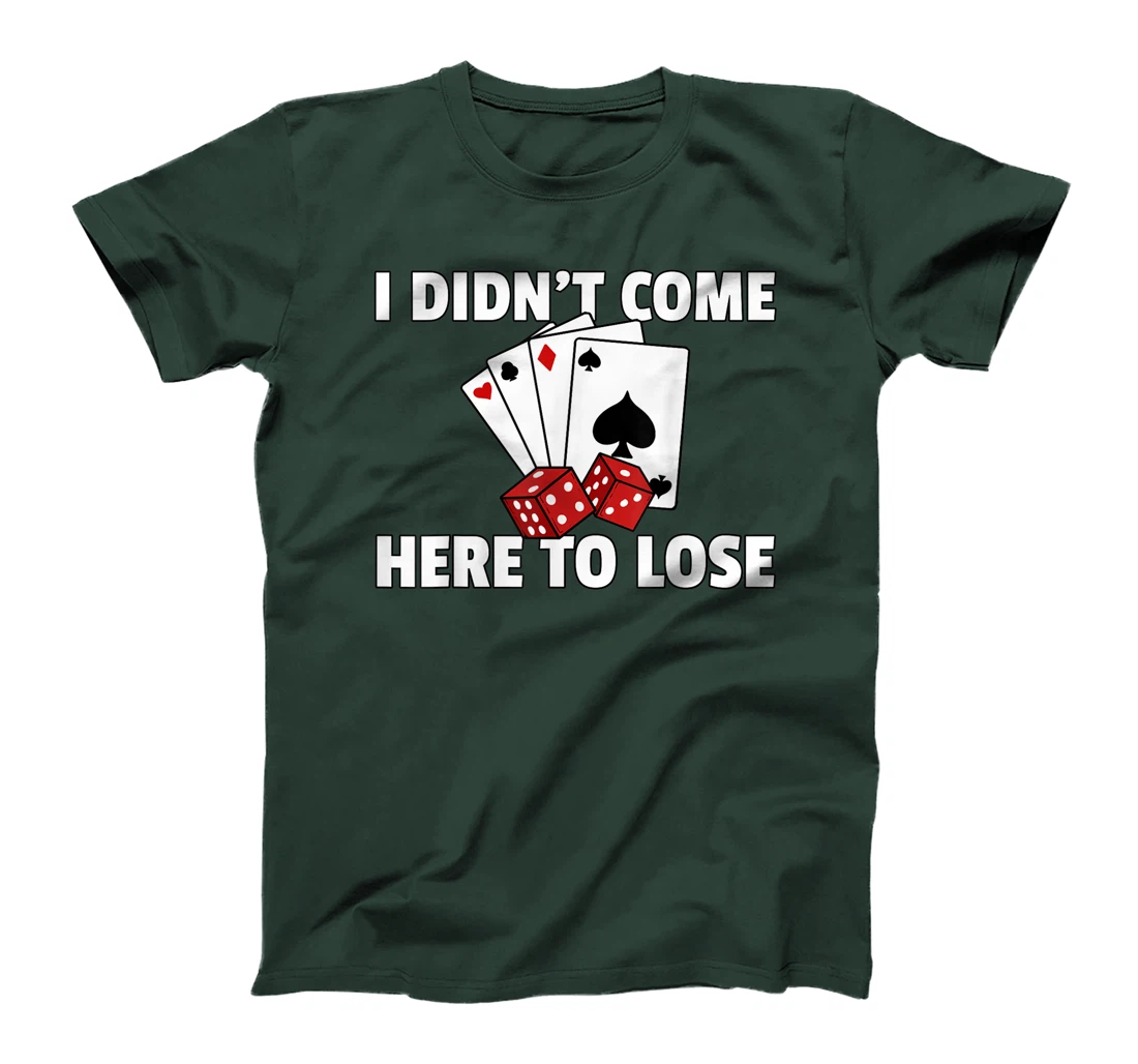 I Didn't Come Here To Lose Poker Texas Hold Em Gift All In T-Shirt