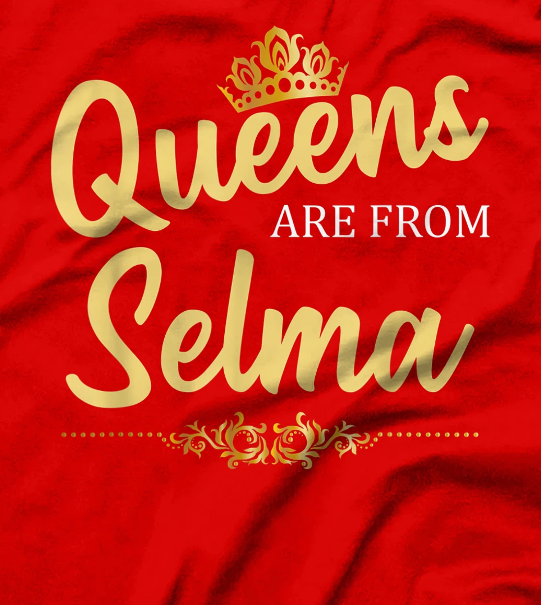 Queens Are From SELMA TX TEXAS Funny Home Roots USA Gift T-Shirt