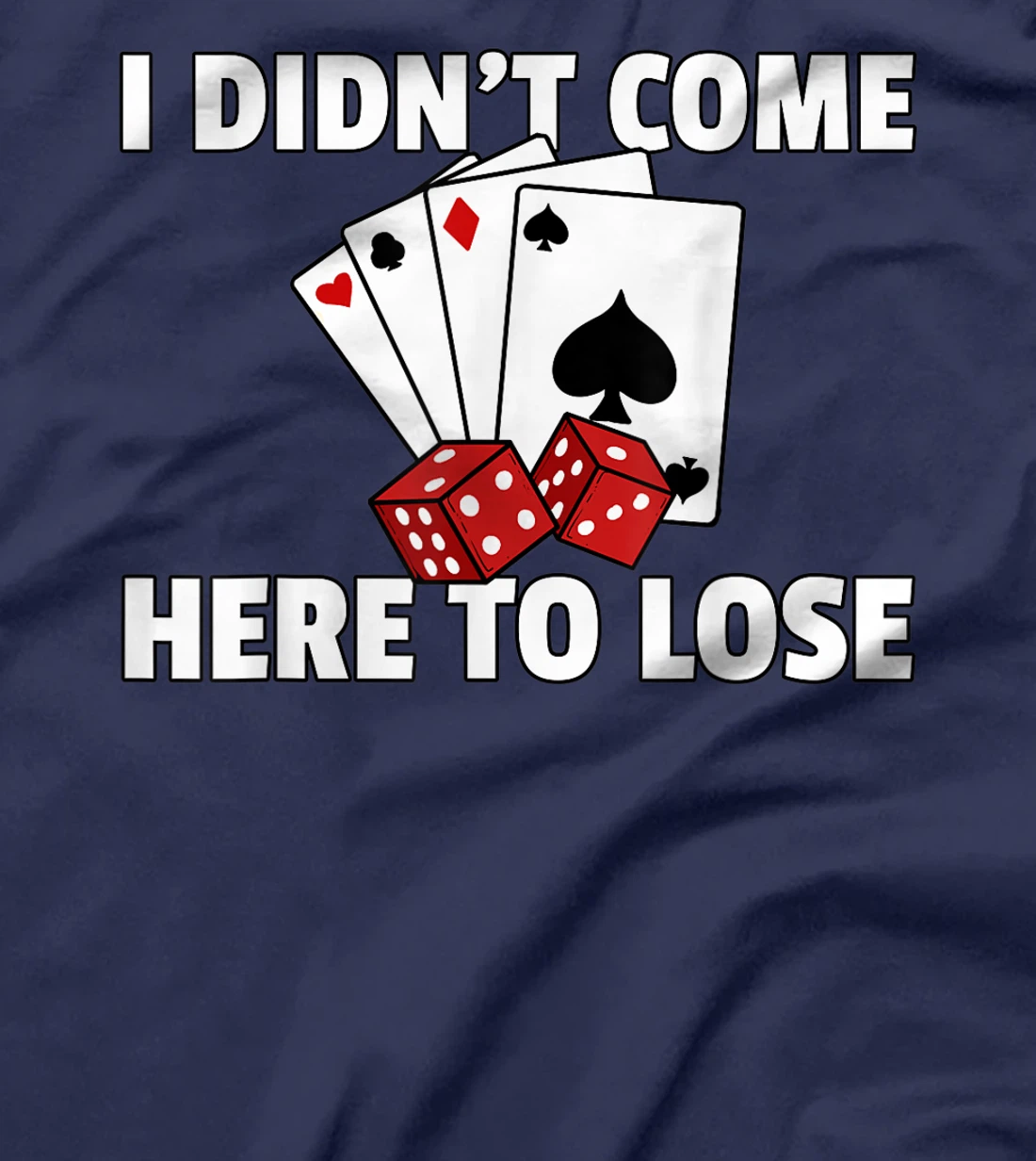 I Didn't Come Here To Lose Poker Texas Hold Em Gift All In T-Shirt