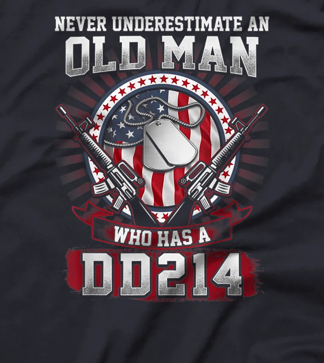 Never Underestimate An Old Man Who Has A DD214 - Veteran T-Shirt