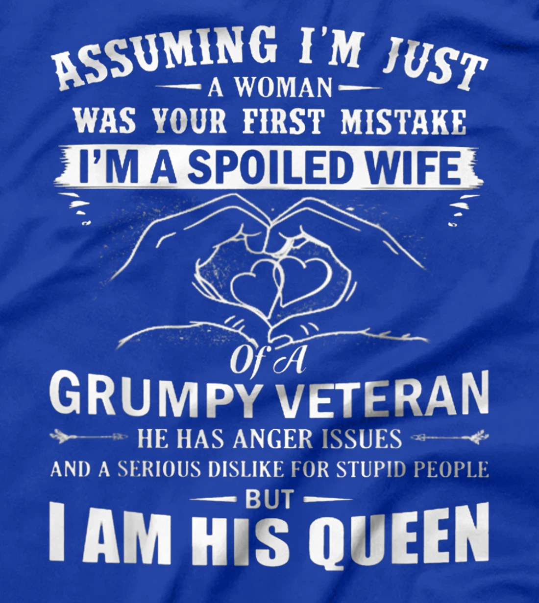 Assuming I'm Just A Woman - Spoiled Wife Of A Grumpy Veteran T-Shirt