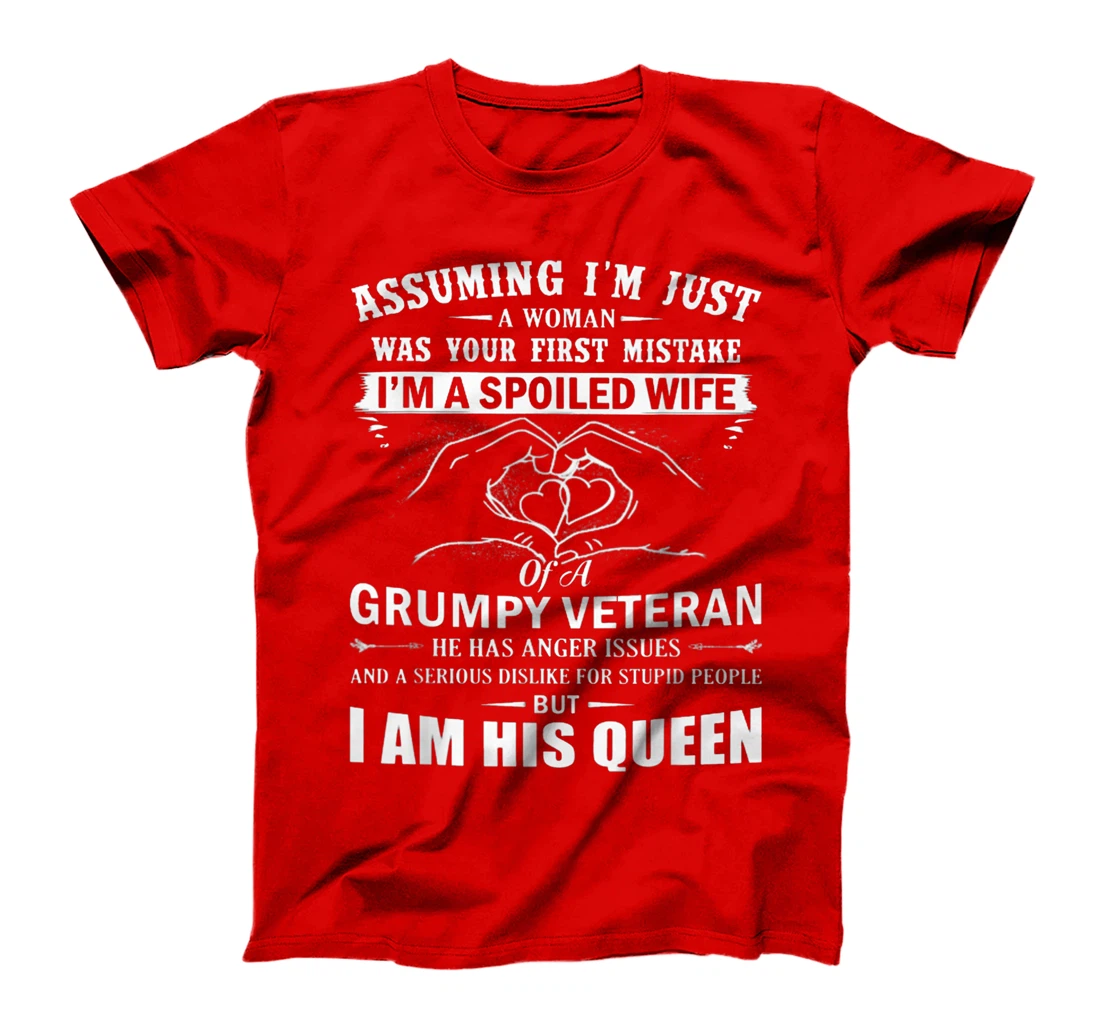 Assuming I'm Just A Woman - Spoiled Wife Of A Grumpy Veteran T-Shirt