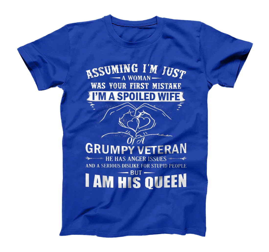 Assuming I'm Just A Woman - Spoiled Wife Of A Grumpy Veteran T-Shirt