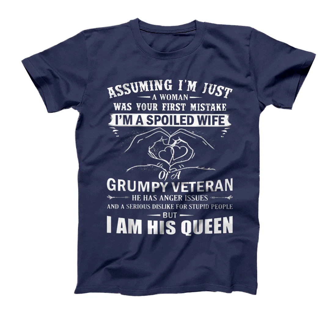 Assuming I'm Just A Woman - Spoiled Wife Of A Grumpy Veteran T-Shirt