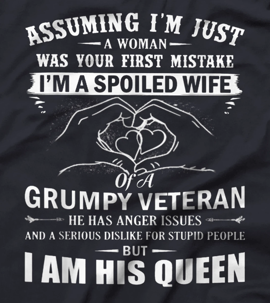 Assuming I'm Just A Woman - Spoiled Wife Of A Grumpy Veteran T-Shirt