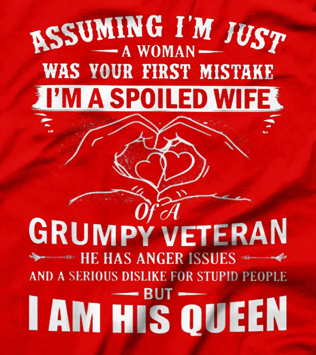 Assuming I'm Just A Woman - Spoiled Wife Of A Grumpy Veteran T-Shirt