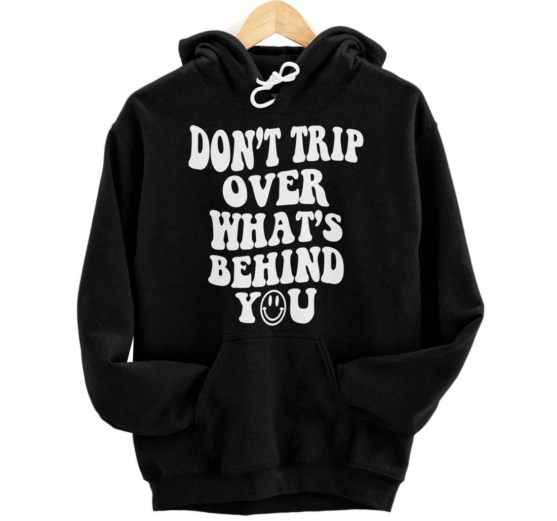 Don't trip over what's behind you , positive quote . Pullover Hoodie