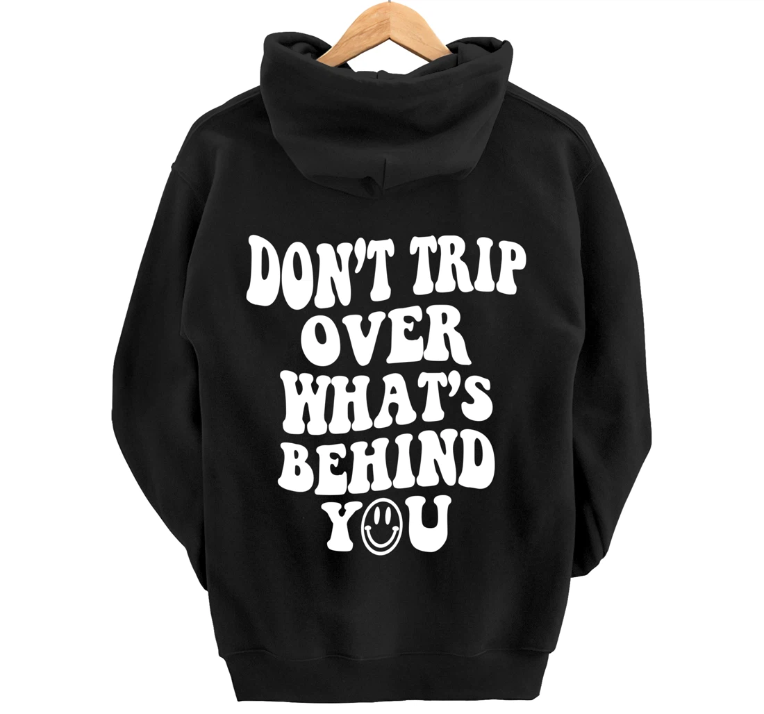 Don't trip over what's behind you , positive quote . Pullover Hoodie