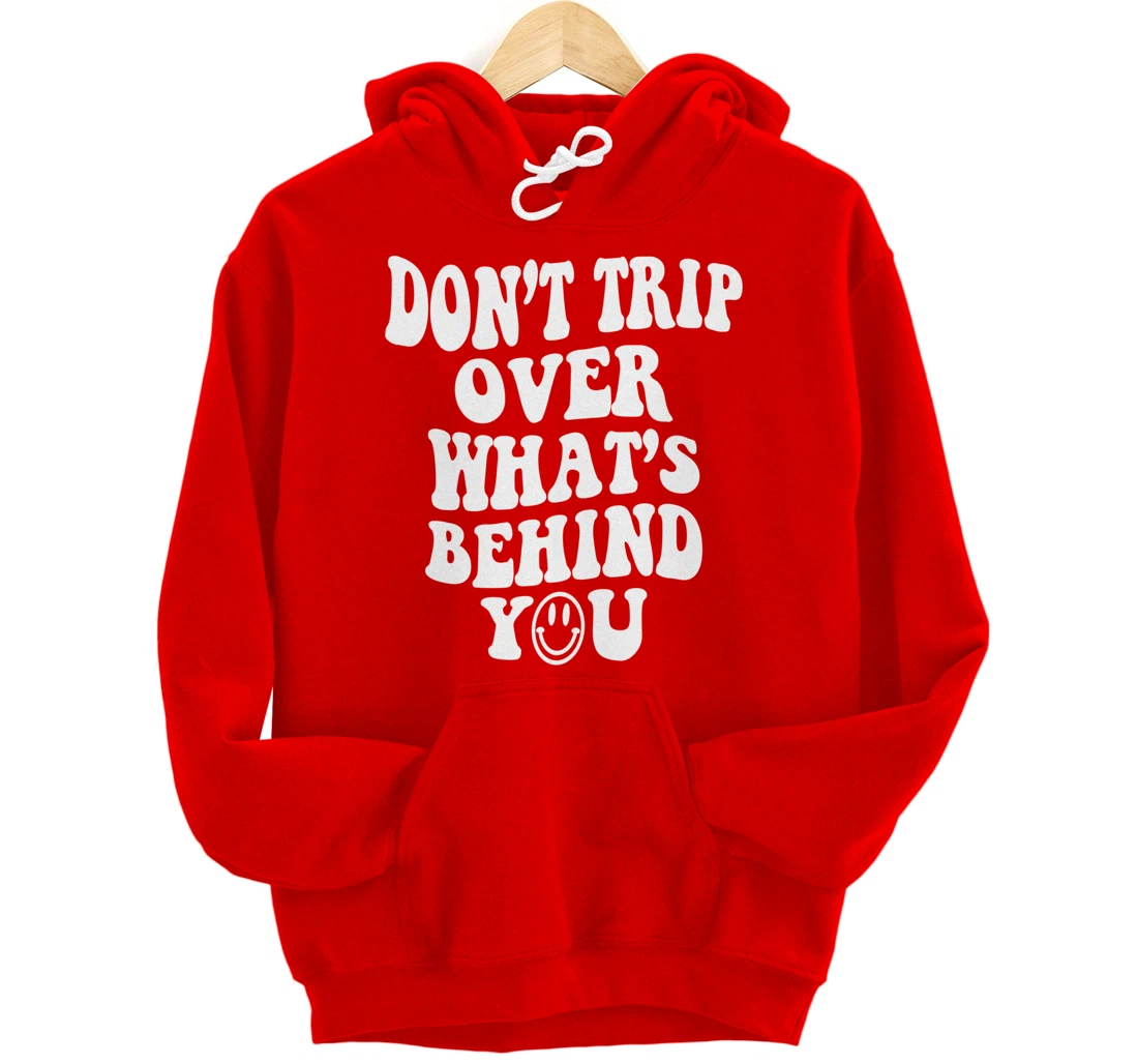 Don't trip over what's behind you , positive quote . Pullover Hoodie