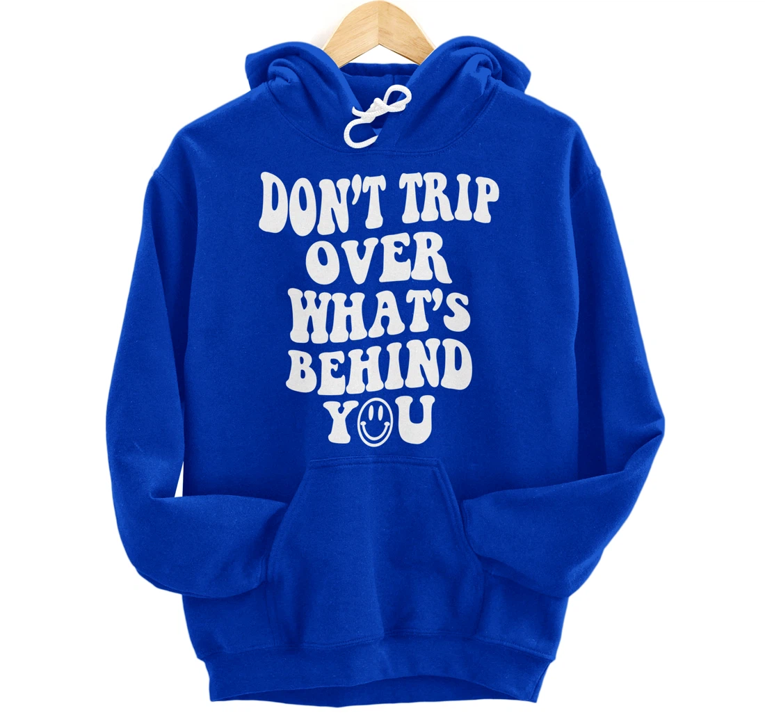 Don't trip over what's behind you , positive quote . Pullover Hoodie