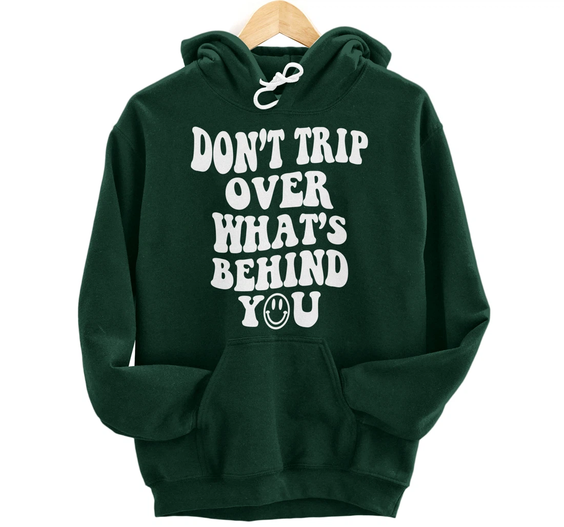 Don't trip over what's behind you , positive quote . Pullover Hoodie