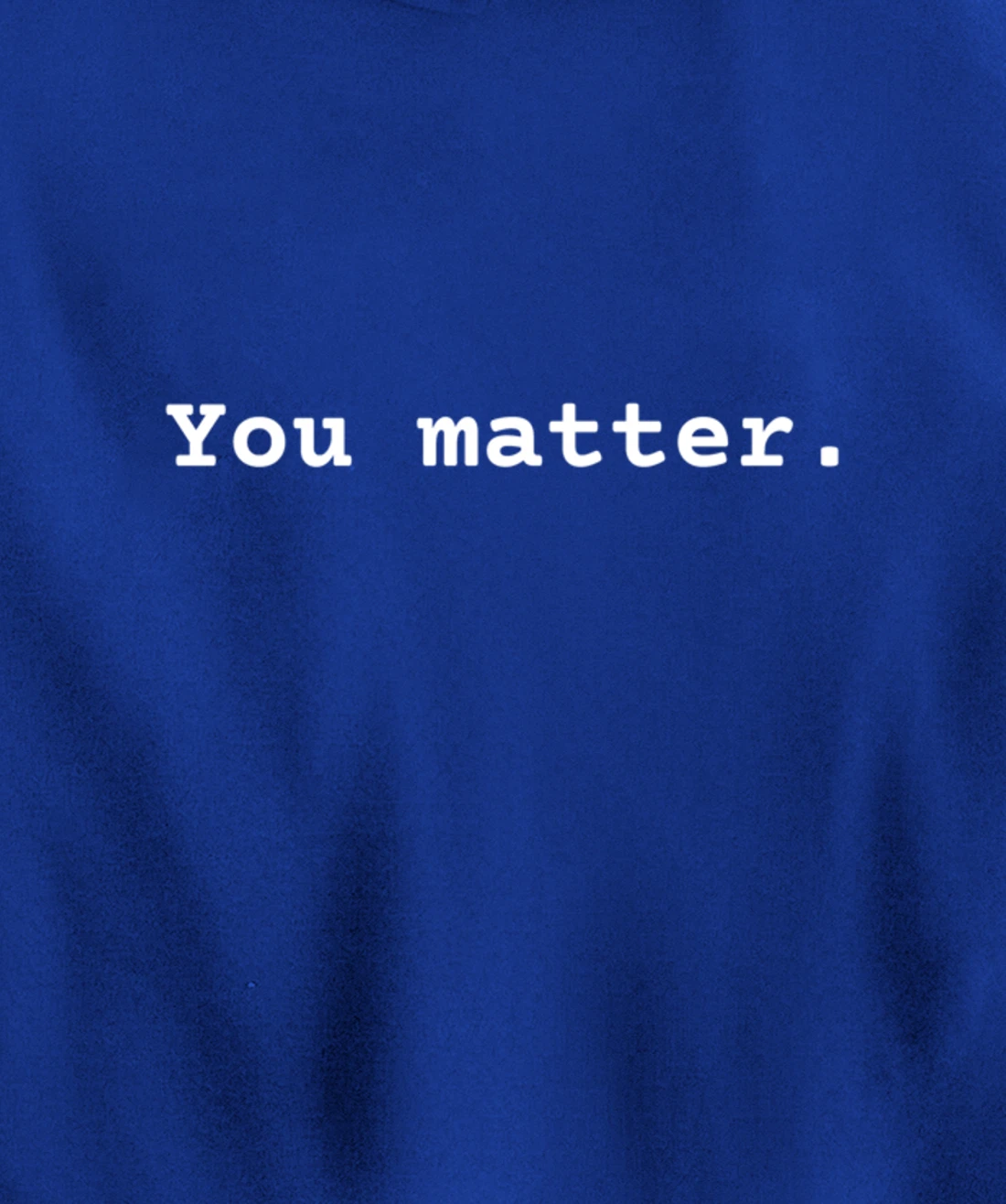 You matter. Positive Mental Health Affirmation Awareness Pullover Hoodie