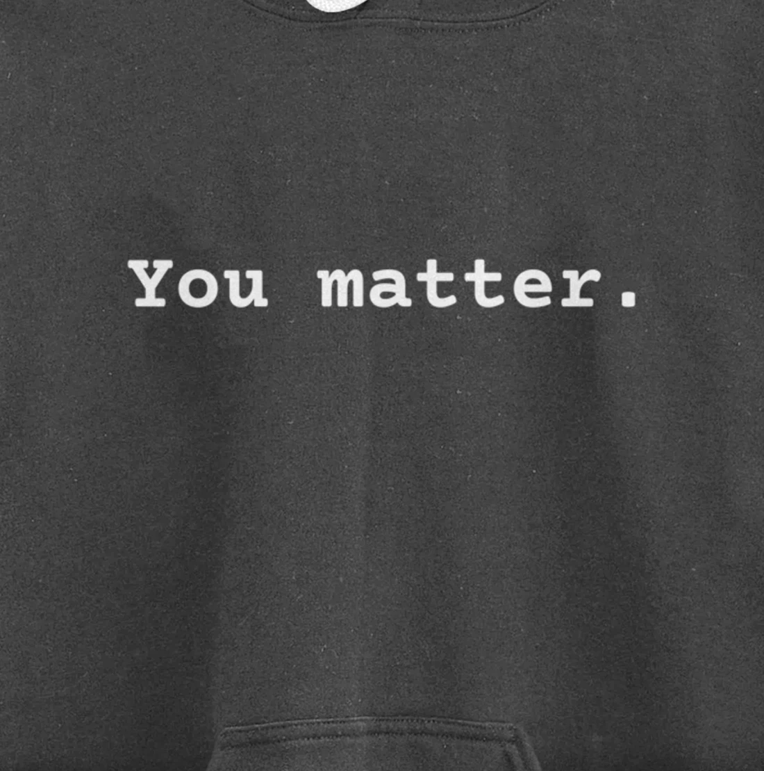 You matter. Positive Mental Health Affirmation Awareness Pullover Hoodie