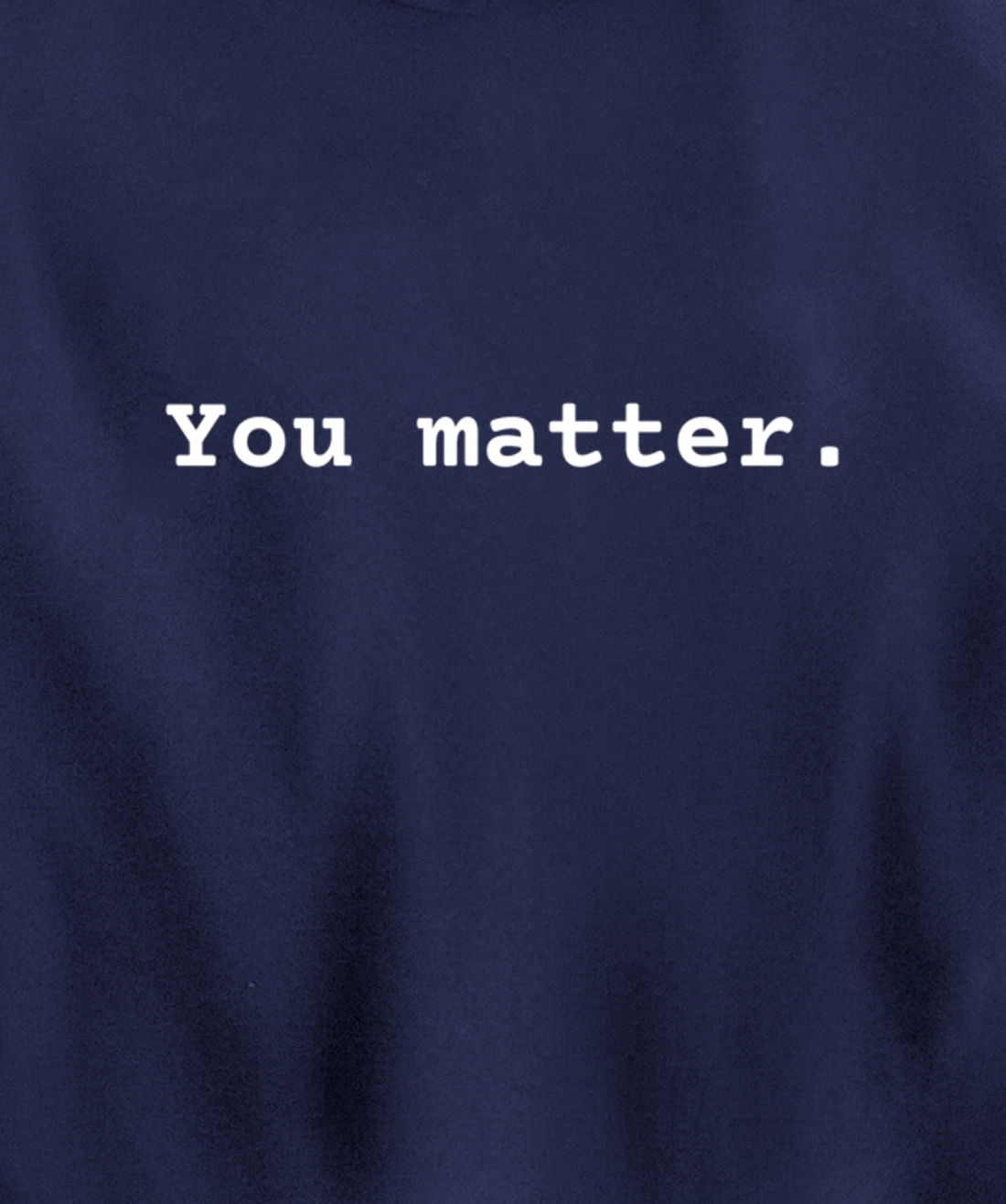 You matter. Positive Mental Health Affirmation Awareness Pullover Hoodie