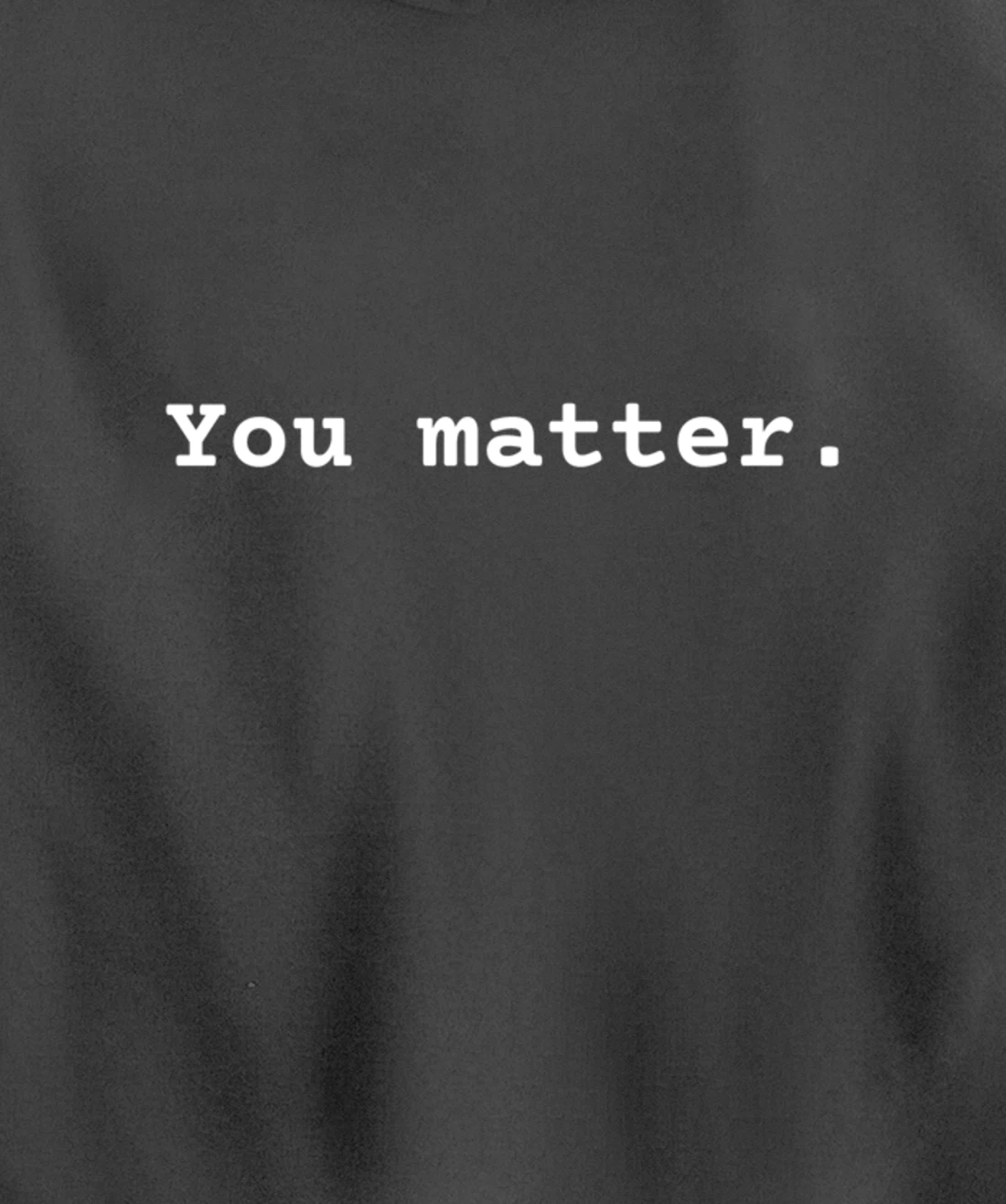 You matter. Positive Mental Health Affirmation Awareness Pullover Hoodie